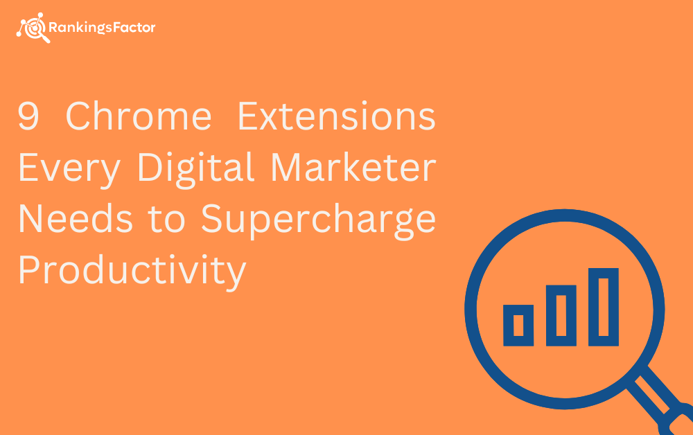 9 Chrome Extensions Every Digital Marketer Needs to Supercharge Productivity